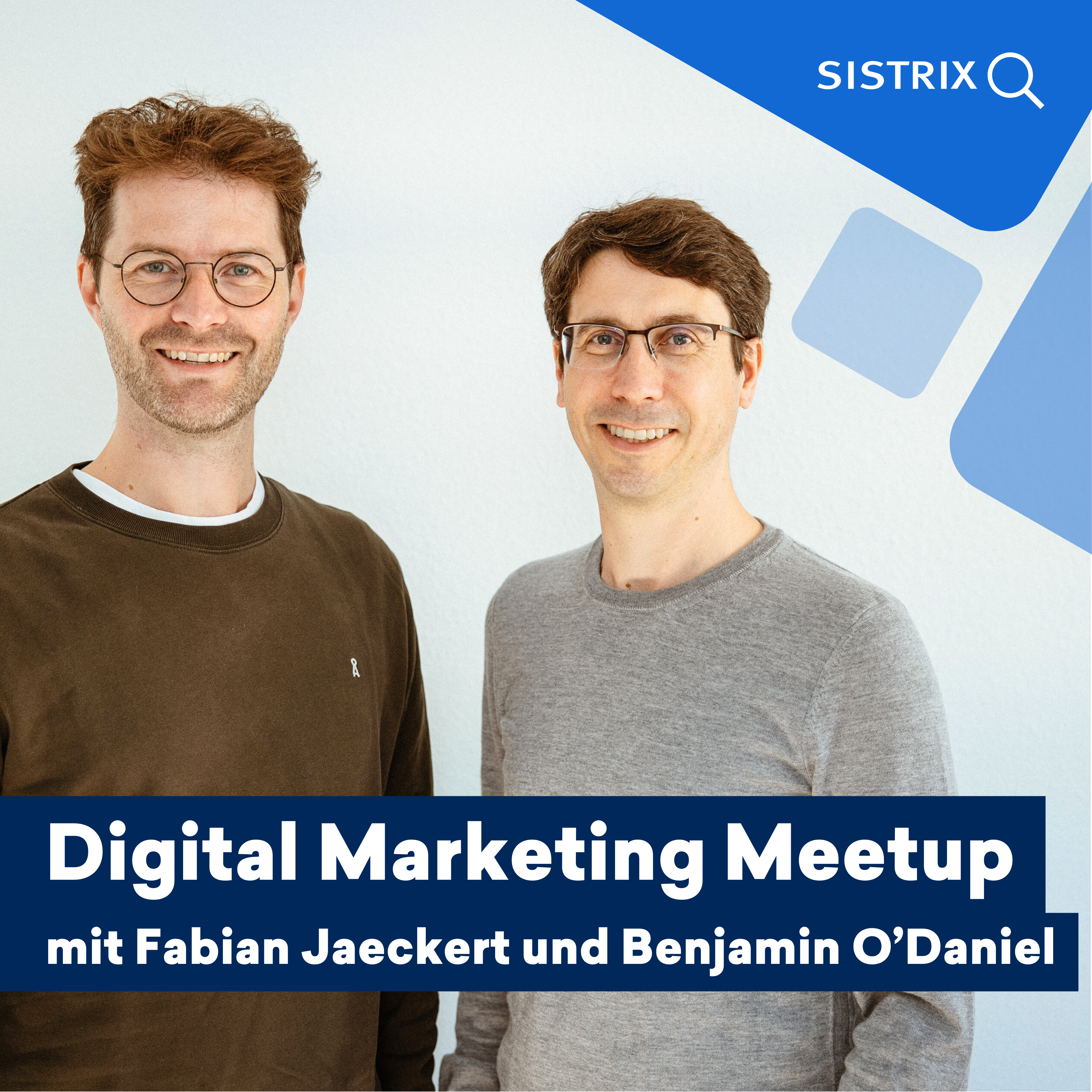 Ankündigung Digital Marketing Meetup mit den Speakern Fabian Jaeckert und Benjamin O’Daniel, SISTRIX Branding im Hintergrund.